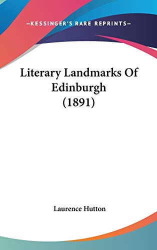 Literary Landmarks Of Edinburgh (1891) (9781120349064) by Hutton, Laurence