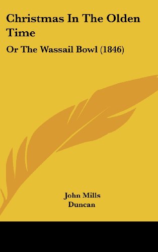 Christmas In The Olden Time: Or The Wassail Bowl (1846) (9781120353221) by Mills, John