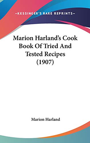 Marion Harland's Cook Book Of Tried And Tested Recipes (1907) (9781120353818) by Harland, Marion