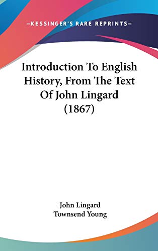 Introduction To English History, From The Text Of John Lingard (1867) (9781120360243) by Lingard, John