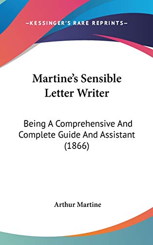 9781120362261: Martine's Sensible Letter Writer: Being A Comprehensive And Complete Guide And Assistant (1866)