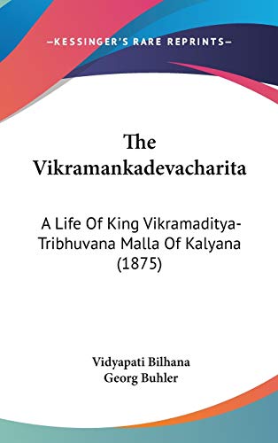 9781120363633: The Vikramankadevacharita: A Life Of King Vikramaditya-Tribhuvana Malla Of Kalyana (1875)