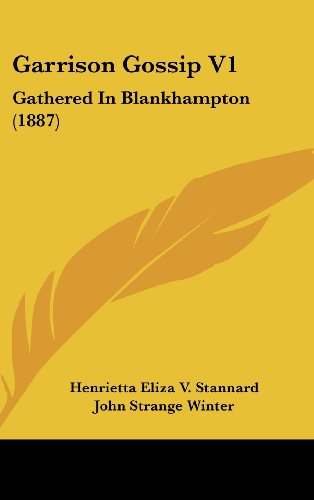 Garrison Gossip V1: Gathered In Blankhampton (1887) (9781120366160) by Stannard, Henrietta Eliza V.; Winter, John Strange