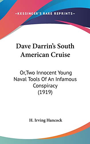 Dave Darrin's South American Cruise: Or,Two Innocent Young Naval Tools Of An Infamous Conspiracy (1919) (9781120366900) by Hancock, H. Irving