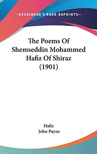 The Poems Of Shemseddin Mohammed Hafiz Of Shiraz (1901) (9781120368393) by Hafiz