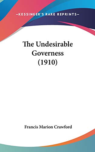 The Undesirable Governess (1910) (9781120368416) by Crawford, Francis Marion