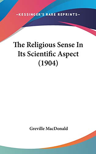 The Religious Sense In Its Scientific Aspect (1904) (9781120368928) by MacDonald, Greville
