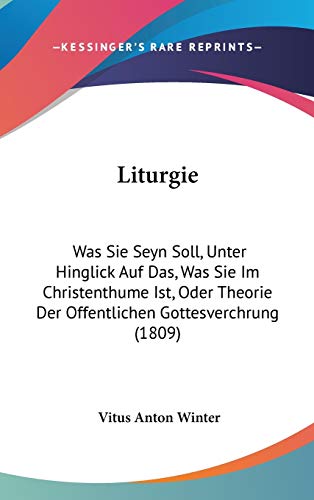 9781120370457: Liturgie: Was Sie Seyn Soll, Unter Hinglick Auf Das, Was Sie Im Christenthume Ist, Oder Theorie Der Offentlichen Gottesverchrung (1809)