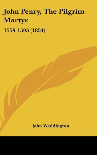 John Penry, The Pilgrim Martyr: 1559-1593 (1854) (9781120372376) by Waddington, John