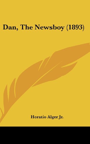 Dan, The Newsboy (1893) (9781120372796) by Alger Jr., Horatio