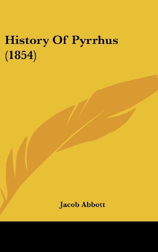 History Of Pyrrhus (1854) (9781120373373) by Abbott, Jacob