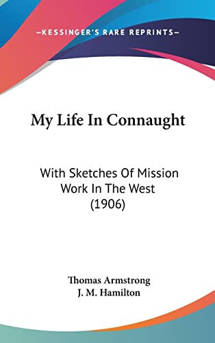 Imagen de archivo de My Life In Connaught: With Sketches Of Mission Work In The West (1906) a la venta por ALLBOOKS1