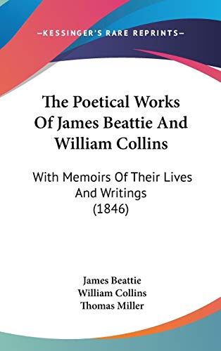 The Poetical Works Of James Beattie And William Collins: With Memoirs Of Their Lives And Writings (1846) (9781120379610) by Beattie, James; Collins, William