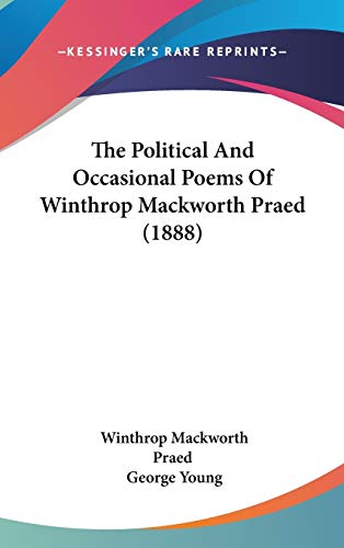 The Political And Occasional Poems Of Winthrop Mackworth Praed (1888) (9781120379627) by Praed, Winthrop Mackworth