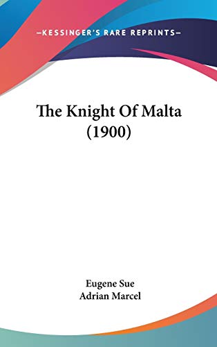 The Knight Of Malta (1900) (9781120384416) by Sue, Eugene
