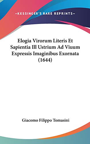 9781120385116: Elogia Virorum Literis Et Sapientia Ill Ustrium Ad Viuum Expressis Imaginibus Exornata (1644)