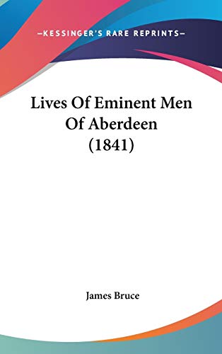Lives Of Eminent Men Of Aberdeen (1841) (9781120385819) by Bruce, James