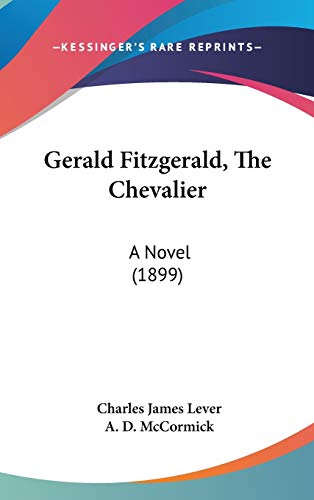 Gerald Fitzgerald, The Chevalier: A Novel (1899) (9781120385932) by Lever, Charles James