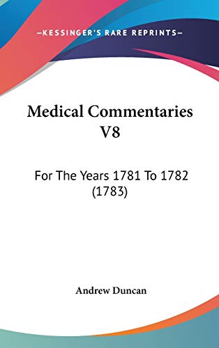 Medical Commentaries V8: For The Years 1781 To 1782 (1783) (9781120388124) by Duncan, Andrew