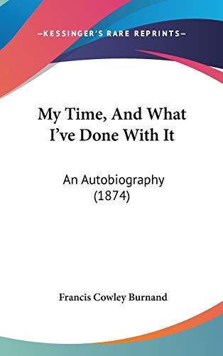 9781120389862: My Time, And What I've Done With It: An Autobiography (1874)
