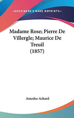 Madame Rose; Pierre De Villergle; Maurice De Treuil (1857) (French Edition) (9781120391209) by Achard, Amedee