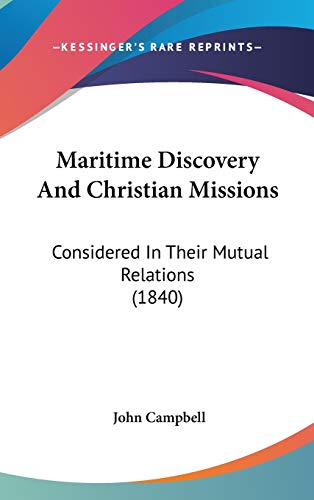 Maritime Discovery And Christian Missions: Considered In Their Mutual Relations (1840) (9781120392268) by Campbell, John
