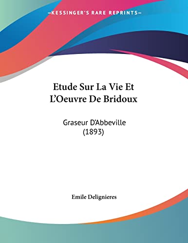 9781120397676: Etude Sur La Vie Et L'Oeuvre De Bridoux: Graseur D'Abbeville (1893)