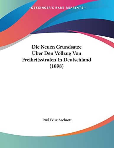 9781120398208: Die Neuen Grundsatze Uber Den Vollzug Von Freiheitsstrafen In Deutschland (1898)