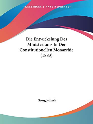 9781120407597: Die Entwickelung Des Ministeriums In Der Constitutionellen Monarchie (1883)