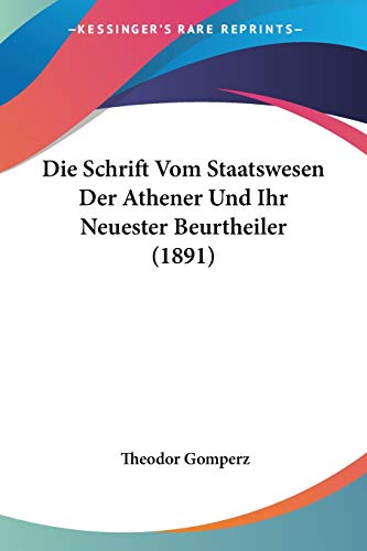 Stock image for Die Schrift Vom Staatswesen Der Athener Und Ihr Neuester Beurtheiler (1891) (German Edition) for sale by California Books