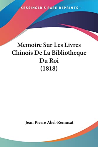 Beispielbild fr Memoire Sur Les Livres Chinois De La Bibliotheque Du Roi (1818) (French Edition) zum Verkauf von California Books