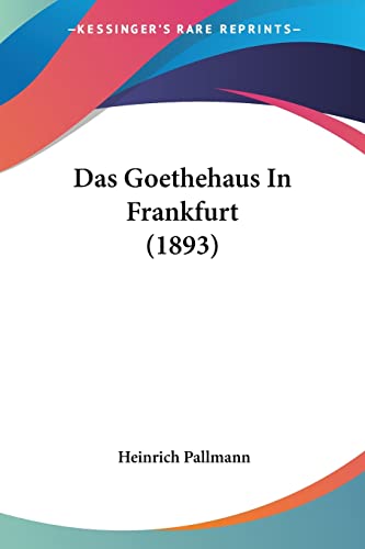 Stock image for Das Goethehaus In Frankfurt (1893) (German Edition) for sale by California Books