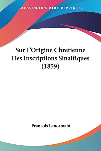 Stock image for Sur L'Origine Chretienne Des Inscriptions Sinaitiques (1859) (French Edition) for sale by California Books