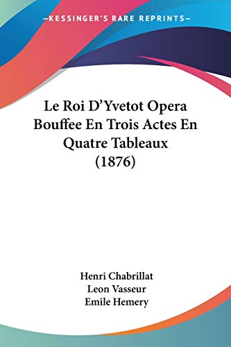 9781120421456: Le Roi D'Yvetot Opera Bouffee En Trois Actes En Quatre Tableaux (1876)