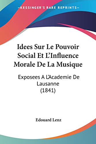 Idees Sur Le Pouvoir Social Et L'Influence Morale De La Musique: Exposees A L'Academie De Lausanne (1841) (French Edition)