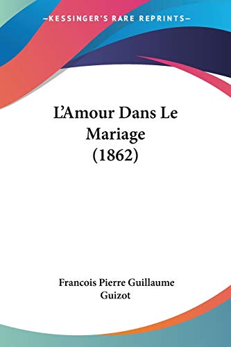 Stock image for L'Amour Dans Le Mariage (1862) (French Edition) for sale by California Books