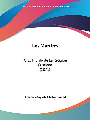 Beispielbild fr Los Martires: O El Triunfo de La Religion Cristiana (1871) (Spanish Edition) zum Verkauf von California Books
