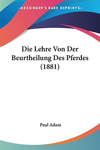 Stock image for Die Lehre Von Der Beurtheilung Des Pferdes (1881) (German Edition) for sale by California Books