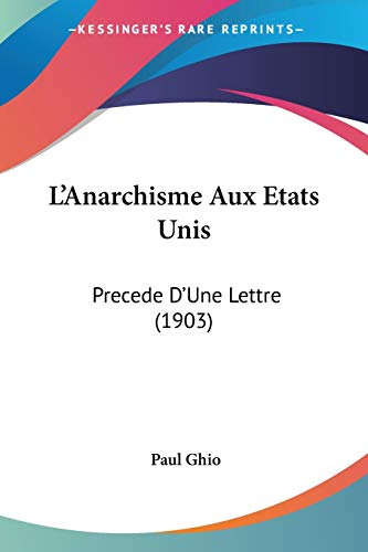 L Anarchisme Aux Etats Unis Precede Dune Lettre 1903 by Paul Ghio 2009 Paperback - Paul Ghio