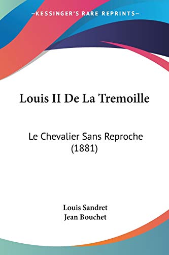9781120463333: Louis II De La Tremoille: Le Chevalier Sans Reproche (1881)