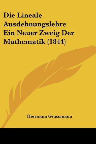 9781120470805: Die Lineale Ausdehnungslehre Ein Neuer Zweig Der Mathematik (1844)