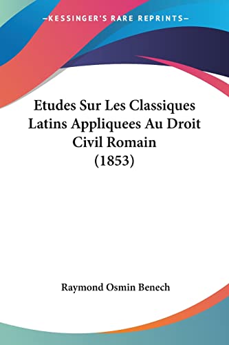 Imagen de archivo de Etudes Sur Les Classiques Latins Appliquees Au Droit Civil Romain (1853) (French Edition) a la venta por California Books