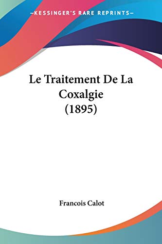 Le Traitement de la Coxalgie by Francois Calot 2009 Paperback - Francois Calot