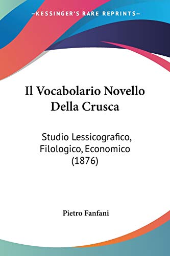Il Vocabolario Novello Della Crusca: Studio Lessicografico, Filologico, Economico (1876) (Italian Edition) (9781120488558) by Fanfani, Pietro