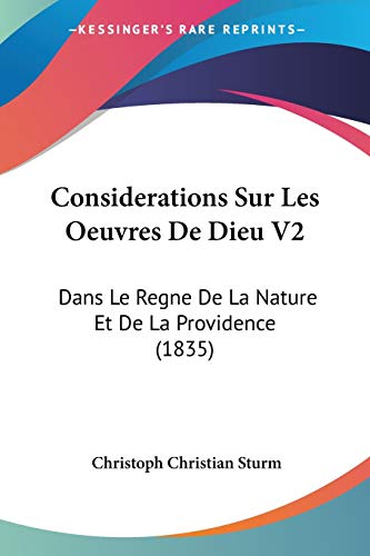 Considerations Sur Les Oeuvres De Dieu V2: Dans Le Regne De La Nature Et De La Providence (1835) (French Edition) (9781120496881) by Sturm, Christoph Christian