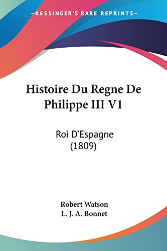 Imagen de archivo de Histoire Du Regne De Philippe III V1: Roi D'Espagne (1809) (French Edition) a la venta por California Books