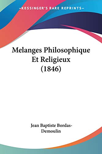 Melanges Philosophique Et Religieux (1846) (French Edition) (9781120517135) by Bordas-Demoulin, Jean Baptiste