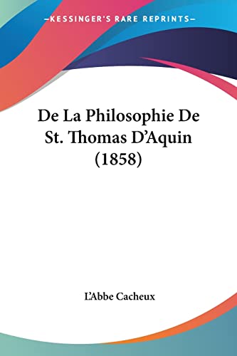 De la Philosophie de St Thomas DAquin by LAbbe Cacheux 2009 Paperback - LAbbe Cacheux