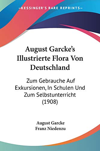 Stock image for August Garcke's Illustrierte Flora Von Deutschland: Zum Gebrauche Auf Exkursionen, In Schulen Und Zum Selbstunterricht (1908) (German Edition) for sale by ALLBOOKS1