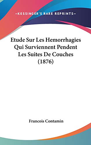 9781120523563: Etude Sur Les Hemorrhagies Qui Surviennent Pendent Les Suites De Couches (1876)